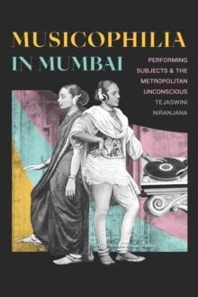 Musicophilia in Mumbai : Performing Subjects and the Metropolitan Unconscious