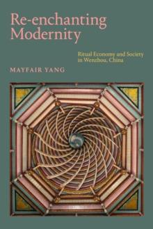 Re-enchanting Modernity : Ritual Economy and Society in Wenzhou, China