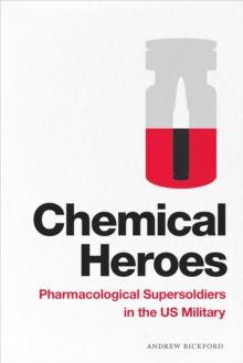 Chemical Heroes : Pharmacological Supersoldiers in the US Military