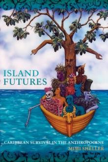 Island Futures : Caribbean Survival in the Anthropocene