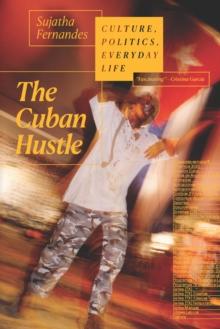 The Cuban Hustle : Culture, Politics, Everyday Life