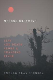 Mekong Dreaming : Life and Death along a Changing River