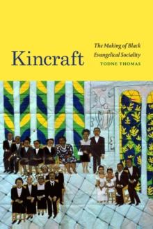 Kincraft : The Making of Black Evangelical Sociality