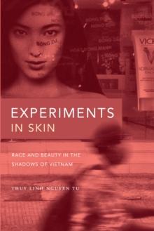 Experiments in Skin : Race and Beauty in the Shadows of Vietnam