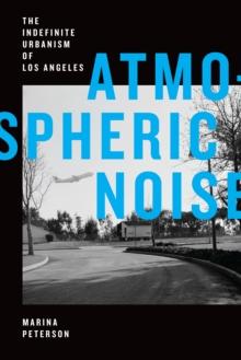 Atmospheric Noise : The Indefinite Urbanism of Los Angeles