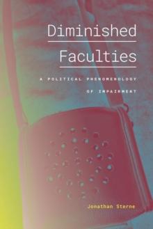 Diminished Faculties : A Political Phenomenology of Impairment