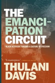 The Emancipation Circuit : Black Activism Forging a Culture of Freedom