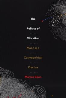 The Politics of Vibration : Music as a Cosmopolitical Practice