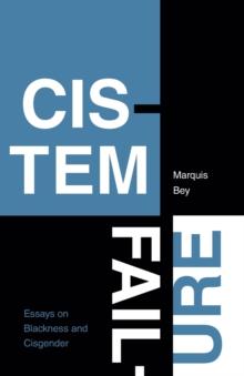 Cistem Failure : Essays on Blackness and Cisgender