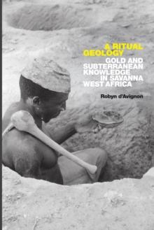 A Ritual Geology : Gold and Subterranean Knowledge in Savanna West Africa