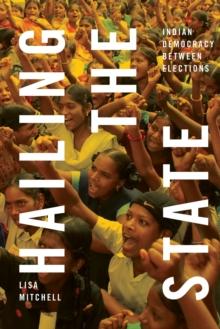 Hailing the State : Indian Democracy between Elections