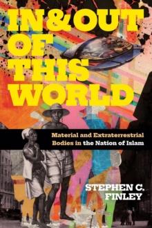 In and Out of This World : Material and Extraterrestrial Bodies in the Nation of Islam