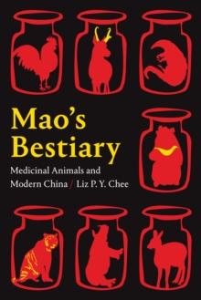 Mao's Bestiary : Medicinal Animals and Modern China