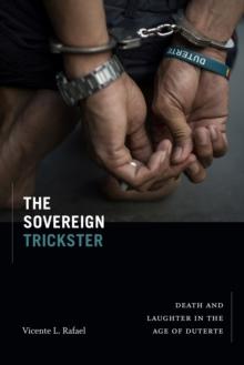 The Sovereign Trickster : Death and Laughter in the Age of Duterte