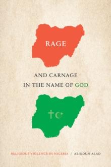 Rage and Carnage in the Name of God : Religious Violence in Nigeria