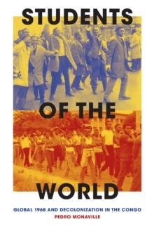 Students of the World : Global 1968 and Decolonization in the Congo