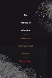 The Politics of Vibration : Music as a Cosmopolitical Practice