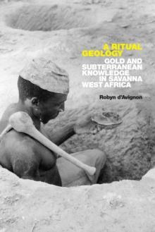 A Ritual Geology : Gold and Subterranean Knowledge in Savanna West Africa