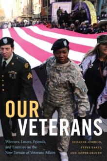 Our Veterans : Winners, Losers, Friends, and Enemies on the New Terrain of Veterans Affairs