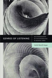 Genres of Listening : An Ethnography of Psychoanalysis in Buenos Aires