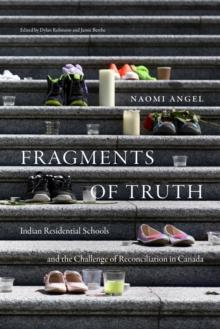 Fragments of Truth : Residential Schools and the Challenge of Reconciliation in Canada