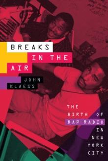 Breaks in the Air : The Birth of Rap Radio in New York City