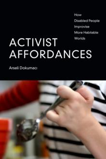 Activist Affordances : How Disabled People Improvise More Habitable Worlds