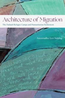 Architecture of Migration : The Dadaab Refugee Camps and Humanitarian Settlement