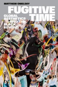 Fugitive Time : Global Aesthetics and the Black Beyond