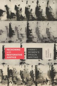 Reckoning with Restorative Justice : Hawai'i Women's Prison Writing