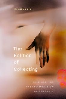 The Politics of Collecting : Race and the Aestheticization of Property