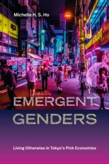 Emergent Genders : Living Otherwise in Tokyo's Pink Economies