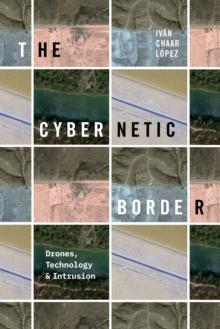 The Cybernetic Border : Drones, Technology, and Intrusion