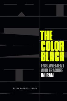 The Color Black : Enslavement and Erasure in Iran