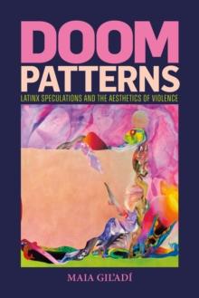 Doom Patterns : Latinx Speculations and the Aesthetics of Violence