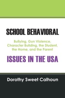 School Behavioral Issues in the USA : Bullying, Gun Violence, Character Building, the Student, the Home, and the Parent