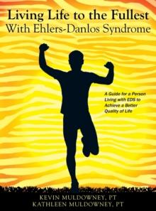 Living Life to the Fullest with Ehlers-Danlos Syndrome : Guide to Living a Better Quality of Life While Having EDS