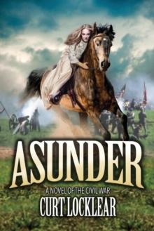 Asunder : A Novel of the Civil War