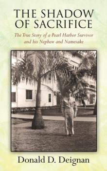 The Shadow of Sacrifice : The True Story of a Pearl Harbor Survivor and his Nephew and Namesake