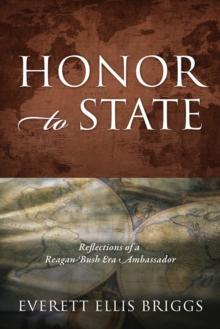 Honor to State : Reflections of a Reagan-Bush Era Ambassador