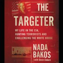 The Targeter LIB/E : My Life in the CIA, Hunting Terrorists and Challenging the White House