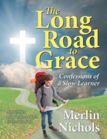 The Long Road to Grace : Confessions of a Slow Learner