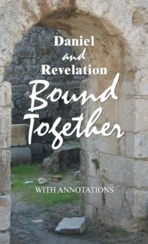 Daniel and Revelation Bound Together : With Annotations