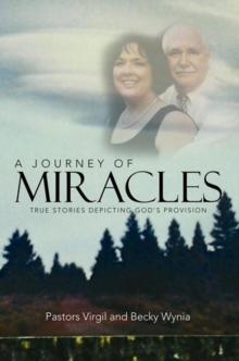 A Journey of Miracles : True Stories Depicting God's Provision