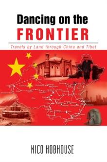 Dancing on the Frontier : Travels by Land Through China and Tibet