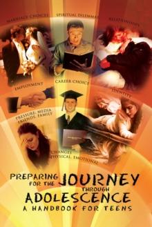 Preparing for the Journey Through Adolescence : A Handbook for Teens