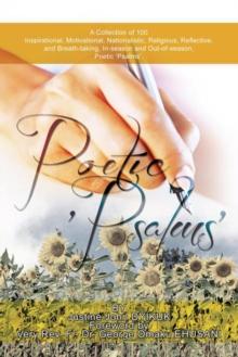 Poetic 'Psalms' : A Collection of 100 Inspirational, Motivational, Nationalistic, Religious, Reflective, and Breath-Taking, In-Season and Out-Of-Season, Poetic 'Psalms'.