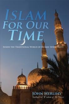 Islam for Our Time : Inside the Traditional World of Islamic Spirituality