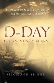 D-Day Plus Seventy Years : A Wartime Odyssey