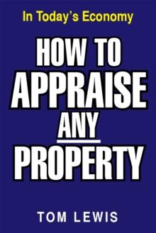 How to Appraise Any Property : In Today's Economy